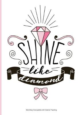 Book cover for Shine Like Diamond - Diet Diary Compatible with Calorie Tracking