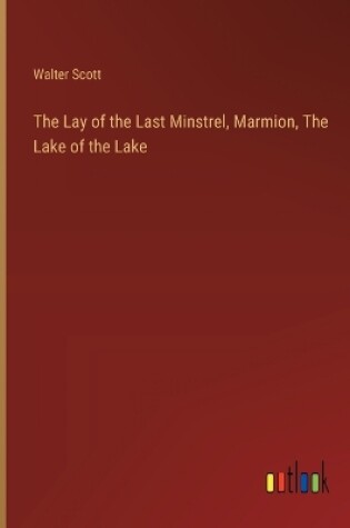 Cover of The Lay of the Last Minstrel, Marmion, The Lake of the Lake
