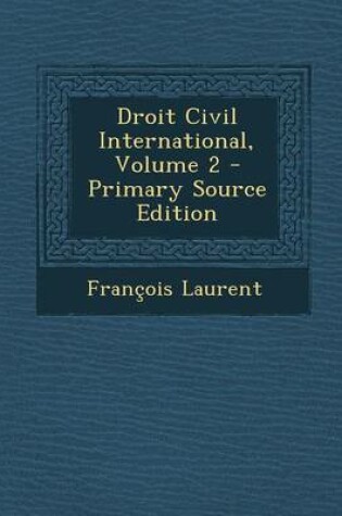 Cover of Droit Civil International, Volume 2 - Primary Source Edition