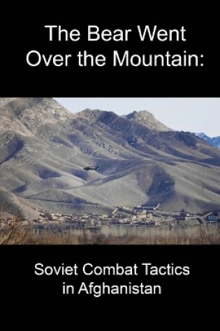 Cover of The Bear Went Over the Mountain: Soviet Combat Tactics in Afghanistan