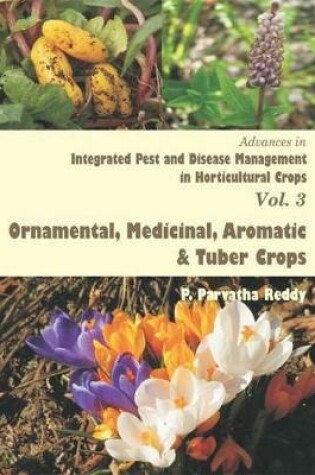 Cover of Advances in Integrated Pest and Disease Management in Horticultural Crops (Ornamental, Medicinal, Aromatic and Tuber Crops)