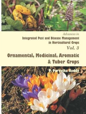 Book cover for Advances in Integrated Pest and Disease Management in Horticultural Crops (Ornamental, Medicinal, Aromatic and Tuber Crops)