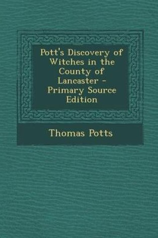 Cover of Pott's Discovery of Witches in the County of Lancaster - Primary Source Edition