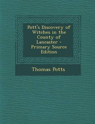 Book cover for Pott's Discovery of Witches in the County of Lancaster - Primary Source Edition