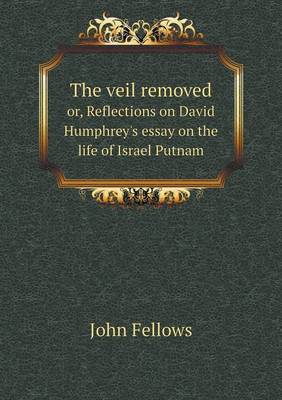 Book cover for The veil removed or, Reflections on David Humphrey's essay on the life of Israel Putnam