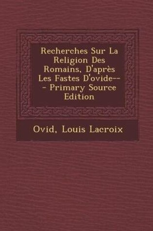 Cover of Recherches Sur La Religion Des Romains, d'Apr s Les Fastes d'Ovide--