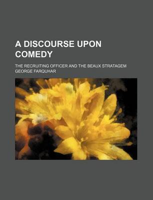 Book cover for A Discourse Upon Comedy; The Recruiting Officer and the Beaux Stratagem