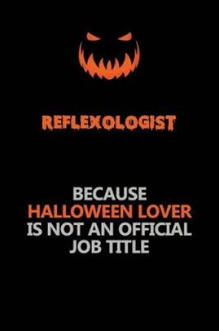 Cover of Reflexologist Because Halloween Lover Is Not An Official Job Title