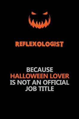 Book cover for Reflexologist Because Halloween Lover Is Not An Official Job Title