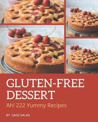 Book cover for Ah! 222 Yummy Gluten-Free Dessert Recipes