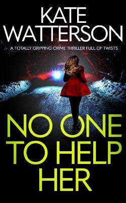 Cover of NO ONE TO HELP HER a totally gripping crime thriller full of twists