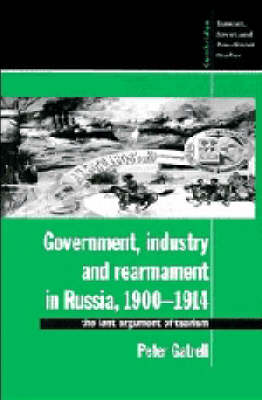 Cover of Government, Industry and Rearmament in Russia, 1900–1914