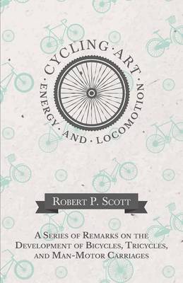 Book cover for Cycling Art, Energy and Locomotion - A Series of Remarks on the Development of Bicycles, Tricycles, and Man-Motor Carriages