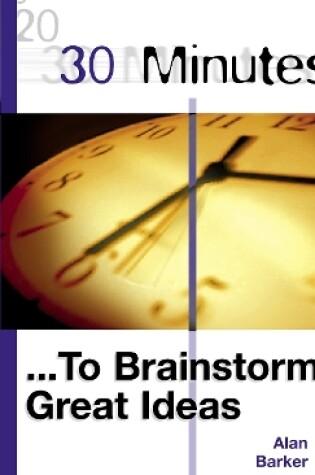 Cover of 30 Minutes to Brainstorm Great Ideas