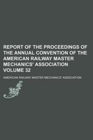 Cover of Report of the Proceedings of the Annual Convention of the American Railway Master Mechanics' Association Volume 32