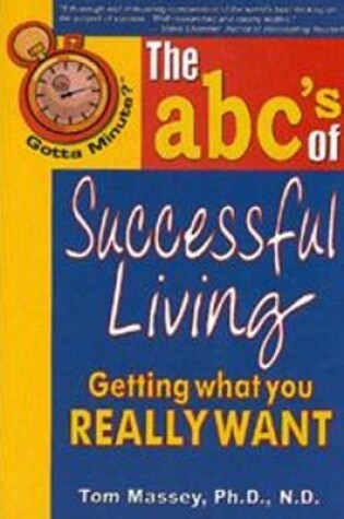 Cover of Gotta Minute? The abc's of Successful Living