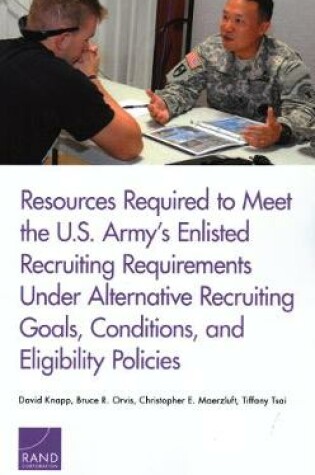 Cover of Resources Required to Meet the U.S. Army's Enlisted Recruiting Requirements Under Alternative Recruiting Goals, Conditions, and Eligibility Policies