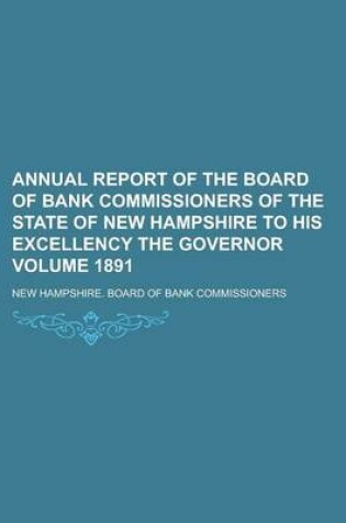 Cover of Annual Report of the Board of Bank Commissioners of the State of New Hampshire to His Excellency the Governor Volume 1891