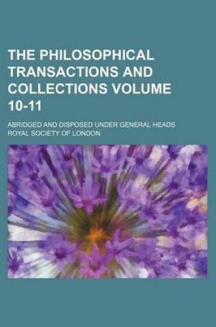 Cover of The Philosophical Transactions and Collections Volume 10-11; Abridged and Disposed Under General Heads