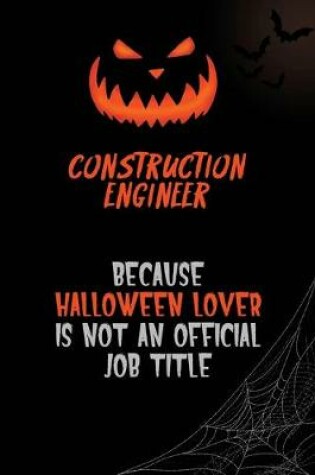 Cover of Construction Engineer Because Halloween Lover Is Not An Official Job Title