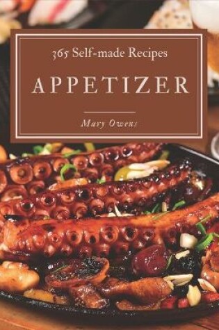 Cover of 365 Self-made Appetizer Recipes