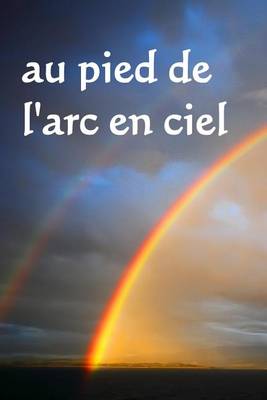 Book cover for Au Pied de L'Arc En Ciel