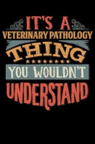 Cover of Its A Veterinary Pathology Thing You Wouldnt Understand