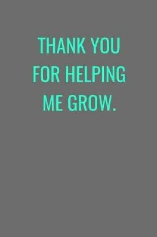 Cover of Thank You For Helping Me Grow.