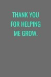 Book cover for Thank You For Helping Me Grow.