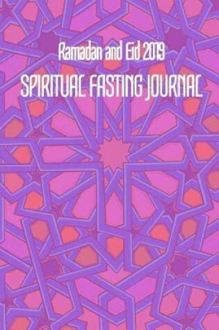 Cover of Ramadan and Eid 2019 SPIRITUAL FASTING JOURNAL