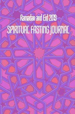 Book cover for Ramadan and Eid 2019 SPIRITUAL FASTING JOURNAL