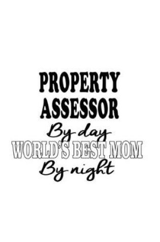 Cover of Property Assessor By Day World's Best Mom By Night