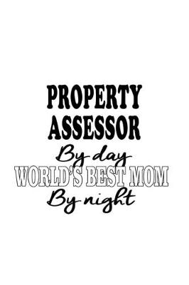 Book cover for Property Assessor By Day World's Best Mom By Night