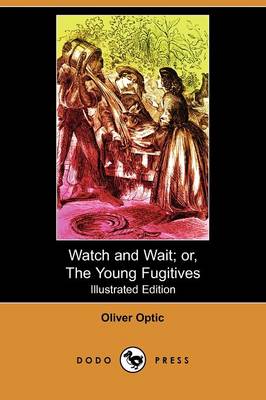 Book cover for Watch and Wait; Or, the Young Fugitives(Dodo Press)