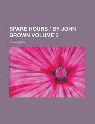 Book cover for Spare Hours by John Brown Volume 2