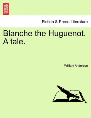 Book cover for Blanche the Huguenot. a Tale.