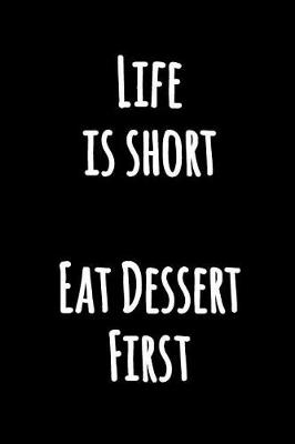 Book cover for Life is Short Eat Dessert First