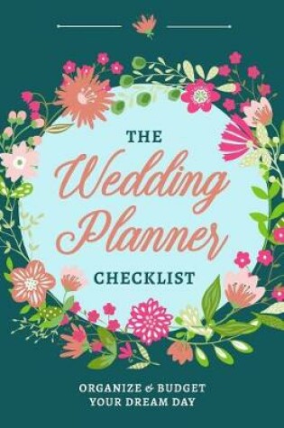 Cover of The Wedding Planner Checklist To Organize and Budget Your Dream Day