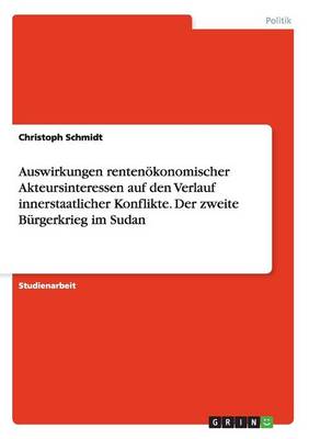 Book cover for Auswirkungen rentenoekonomischer Akteursinteressen auf den Verlauf innerstaatlicher Konflikte. Der zweite Burgerkrieg im Sudan