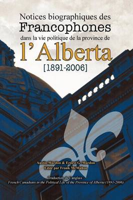 Book cover for Notices Biographiques Des Francophones Dans La Vie Politique de La Province de L'Alberta (1891-2006)