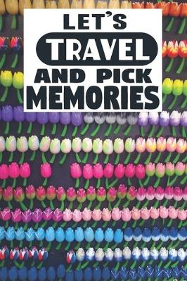 Book cover for Let's Travel And Pick Memories