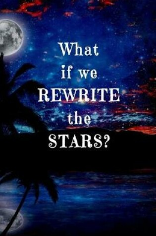 Cover of What if We Rewrite the Stars?