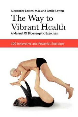 Cover of The Way to Vibrant Health: A Manual of Bioenergetic Exercises