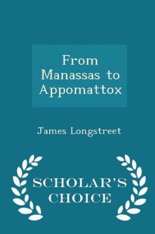 Cover of From Manassas to Appomattox - Scholar's Choice Edition