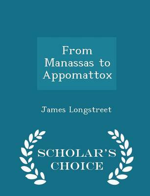 Book cover for From Manassas to Appomattox - Scholar's Choice Edition