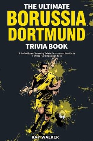Cover of The Ultimate Borussia Dortmund Trivia Book