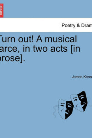 Cover of Turn Out! a Musical Farce, in Two Acts [in Prose].