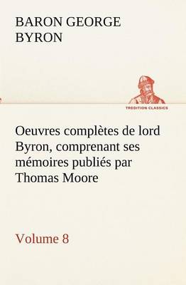 Book cover for Oeuvres complètes de lord Byron, Volume 8 comprenant ses mémoires publiés par Thomas Moore