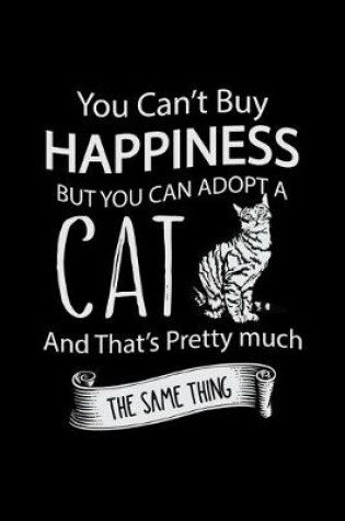 Cover of You can't buy Happiness but you can adopt a cat and That's Pretty Much The same thing