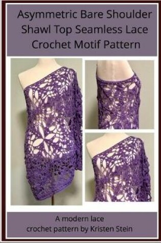 Cover of Asymmetric Bare Shoulder Shawl Top Seamless Lace Crochet Motif Pattern